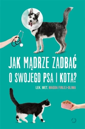 Jak mądrze zadbać o swojego psa i kota? - Magda Firlej-Oliwa