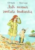 Jak mama została Indianką - Ulf Stark