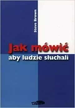 Jak mówić aby ludzie słuchali - Steve Brown