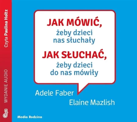 Jak mówić, żeby dzieci nas słuchały. Audiobook - Elaine Mazlish, Adele Faber