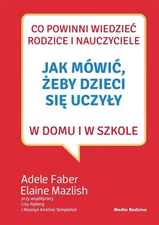 Jak mówić, żeby dzieci się uczyły w domu... - Adele Faber, Elaine Mazlish