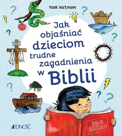 Jak objaśniać dzieciom trudne zagadnienia w Biblii - Frank Hartmann, Magdalena Jałowiec