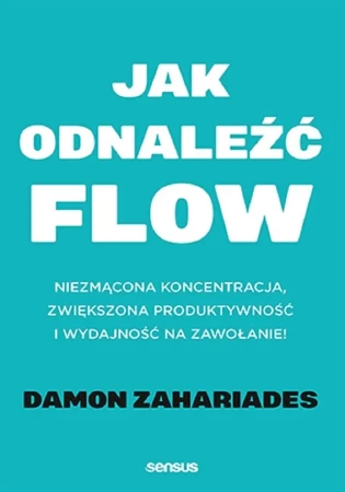 Jak odnaleźć flow. Niezmącona koncentracja.. - Damon Zahariades