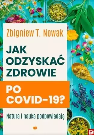 Jak odzyskać zdrowie po COVID-19? - Zbigniew T. Nowak