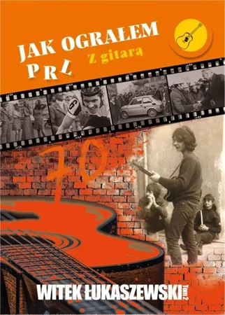 Jak ograłem PRL T.2 Z gitarą - Witek Łukaszewski