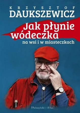 Jak płynie wódeczka na wsi i w miasteczkach - Krzysztof Daukszewicz