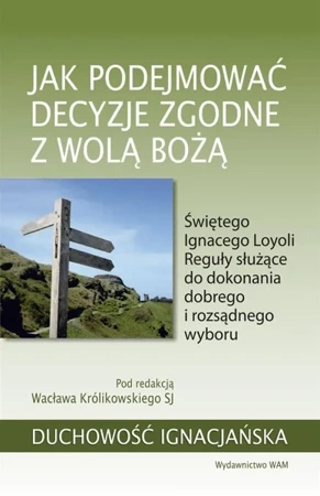 Jak podejmować decyzje zgodne z wolą Bożą - Wacław Królikowski SJ