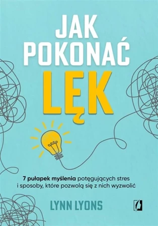 Jak pokonać lęk - Lynn Lyons, Urszula Gardner, Anna Poinc-Chrabąszcz