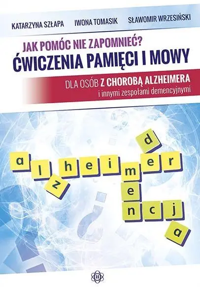 Jak pomóc nie zapomnieć? Ćwiczenia pamięci i mowy - Katarzyna Szłapa, Iwona Tomasik, Sławomir Wrzesiń