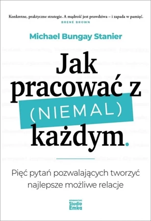 Jak pracować z (niemal) każdym - Michael Bungay Stanier