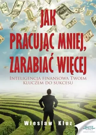 Jak pracując mniej, zarabiać więcej - Wiesław Kluz