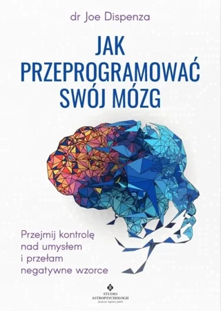 Jak przeprogramować swój mózg - Joe Dispenza