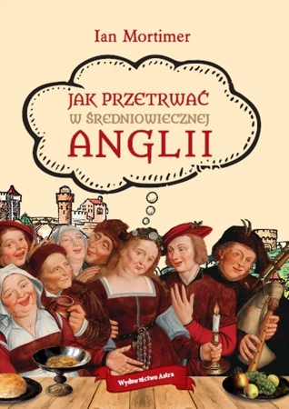 Jak przetrwać w średniowiecznej Anglii - Ian Mortimer