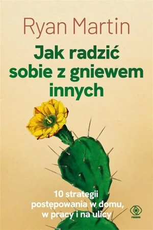 Jak radzić sobie z gniewem innych - Ryan Martin, Maria Smulewska