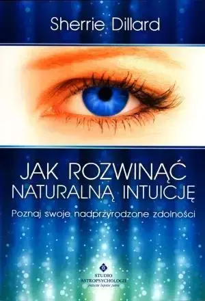 Jak rozwinąć naturalną intuicję - Sherrie Dillard