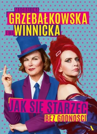 Jak się starzeć bez godności - Magdalena Grzebałkowska, Ewa Winnicka