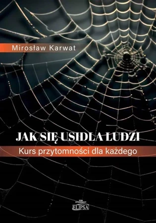 Jak się usidla ludzi Kurs przytomności dla każdego - Mirosław Karwat