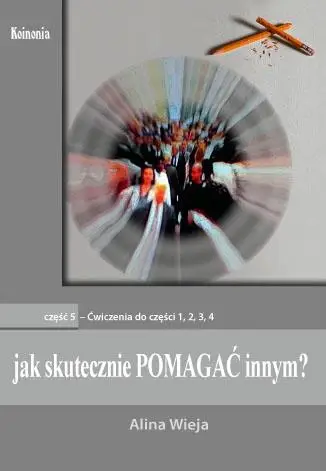 Jak skutecznie pomagać innym? cz.5. Ćwiczenia - Alina Wieja