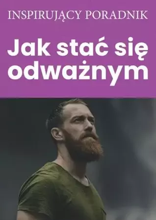 Jak stać się odważnym - Andrew Zespół autorski Moszczynski Institute