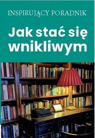 Jak stać się wnikliwym - Opracowanie zbiorowe