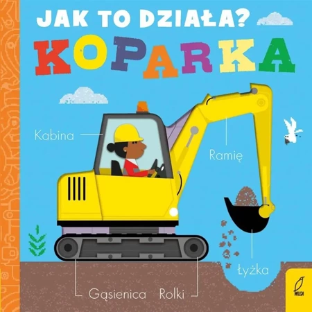 Jak to działa. Koparka - Molly Littleboy