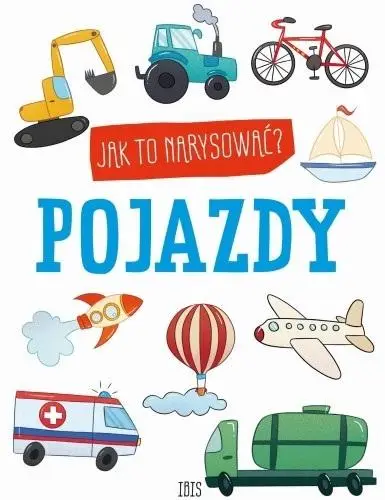 Jak to narysować? Pojazdy - praca zbiorowa