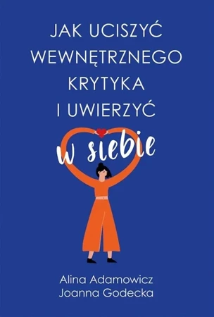 Jak uciszyć wewnętrznego krytyka i uwierzyć w siebie wyd. kieszonkowe - Alina Adamowicz