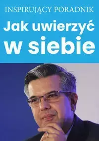 Jak uwierzyć w siebie - Opracowanie zbiorowe