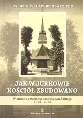 Jak w Jurkowie kościół zbudowano - Władysław Węglarz SDS