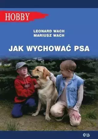 Jak wychować psa. Poradnik dla dzieci i młodzieży - Leonard Wach, Mariusz Wach