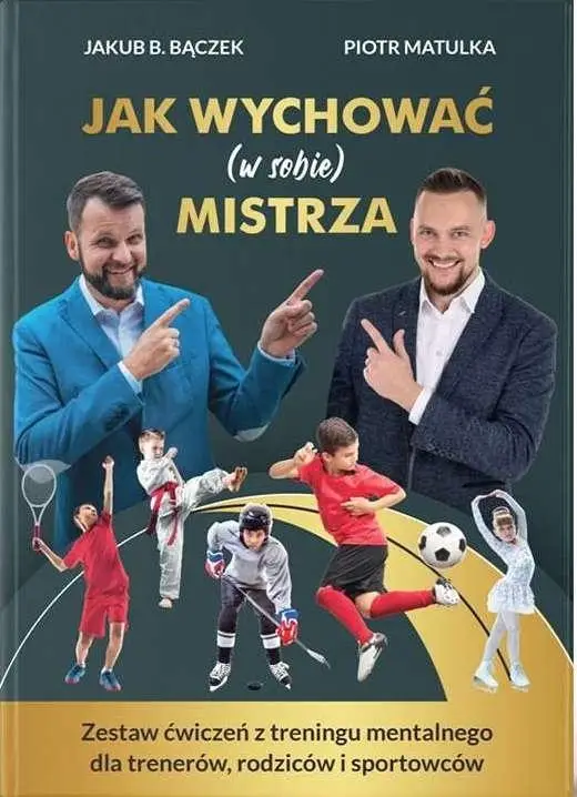 Jak wychować (w sobie) mistrza - Jakub B. Bączek, Piotr Matulka