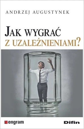 Jak wygrać z uzależnieniami? - Andrzej Augustynek