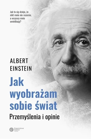 Jak wyobrażam sobie świat. Przemyślenia i opinie - Albert Einstein