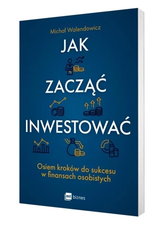 Jak zacząć inwestować? - Michał Walendowicz