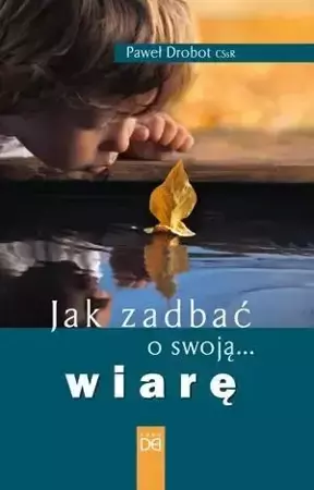 Jak zadbać o swoją wiarę - Paweł Drobot CSsR