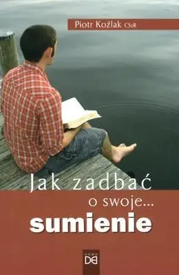 Jak zadbać o swoje... sumienie - Piotr Koźlak CSsR