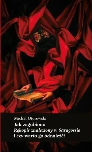 Jak zagubiono "Rękopis znaleziony w Saragossie" - Michał Otorowski