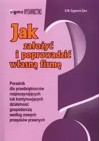 Jak założyć i poprowadzić własną firmę - Żaro S.W.Zygmunt