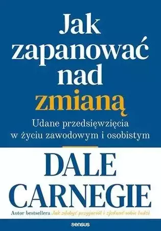 Jak zapanować nad zmianą - Dale Carnegie