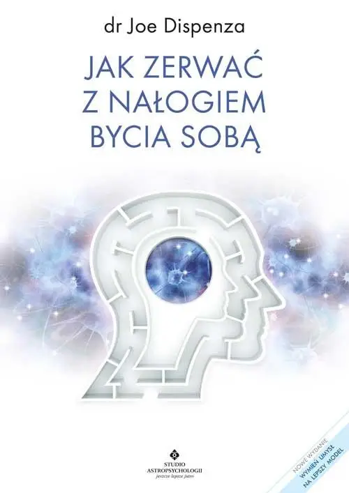 Jak zerwać z nałogiem bycia sobą - dr Joe Dispenza