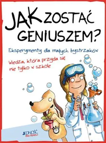 Jak zostać geniuszem? Eksperymenty dla małych... - praca zbiorowa