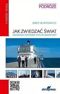 Jak zwiedzać świat morskim statkiem wycieczkowym - Jerzy Burtowicz