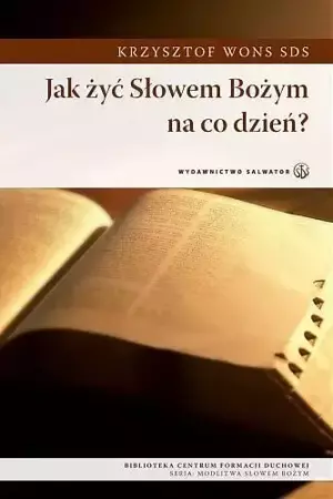 Jak żyć Słowem Bożym na co dzień? - Krzysztof Wons SDS