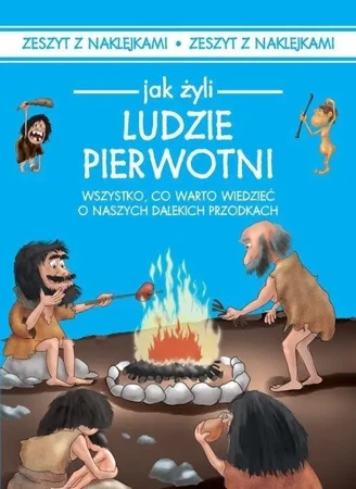 Jak żyli Ludzie Pierwotni - Iwona Czarkowska