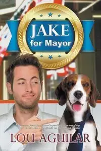 Jake for Mayor - Lou Aguilar