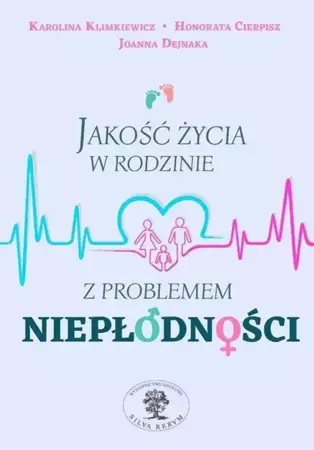 Jakość życia w rodzinie z problemem niepłodności - Honorata Cierpisz, Joanna Dejnaka, Karolina Klimk