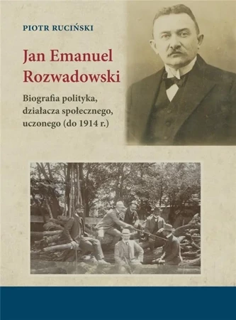 Jan Emanuel Rozwadowski. Biografia polityka.. - Piotr Ruciński