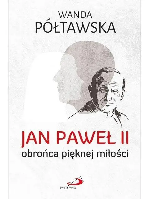 Jan Paweł II obrońca pięknej miłości - Wanda Półtawska