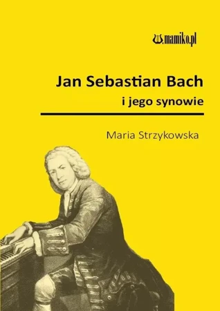 Jan Sebastian Bach i jego synowie - Maria Strzykowska