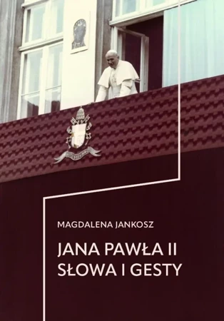 Jana Pawła II słowa i gesty - Magdalena Jankosz